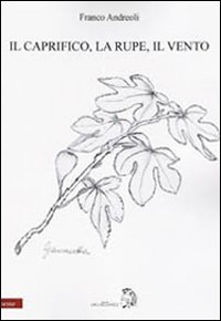 Immagine copertina libro Il Caprifico, la rupe, il vento