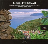 Immagine copertina libro Paesaggi terrazzati. I muretti a secco nella tradizione rurale ligure. Ediz. illustrata