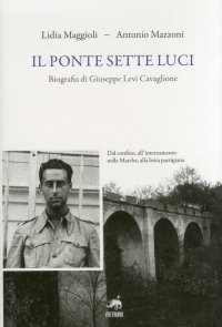 Immagine copertina libro Il ponte sette luci. Biografia di Giuseppe Levi Cavaglione