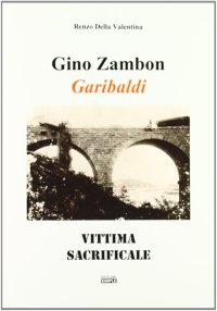 Immagine copertina libro Gino Zambon. Garibaldi. Vittima sacrificale