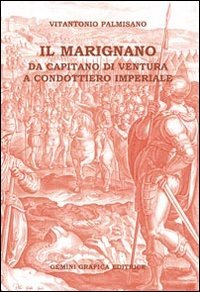 Immagine copertina libro Il Marignano. Da capitano di ventura a condottiero imperiale