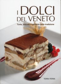 Immagine copertina libro I dolci del Veneto. Torte, biscotti e golosità della tradizione