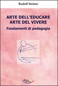 Immagine copertina libro Arte dell'educare, arte del vivere. Fondamenti di pedagogia