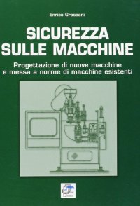 Immagine copertina libro Sicurezza sulle macchine. Progettazione di nuove macchine e messa a norme di macchine esistenti