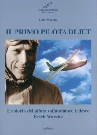 Immagine copertina libro Il primo pilota di jet. La storia del pilota collaudatore tedesco Erich Warsitz