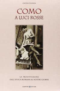Immagine copertina libro Como a luci rosse. La prostituzione dall'epoca romana ai nostri giorni
