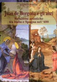 Immagine copertina libro Juan de Borgogna e gli altri. Relazioni artistiche tra Italia e Spagna nel '400
