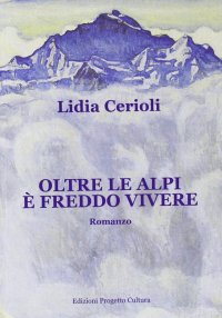 Immagine copertina libro Oltre le alpi è freddo vivere