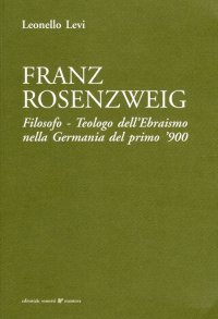 Immagine copertina libro Franz Rosenzweig. Filosofo, teologo dell'ebraismo nella Germania del primo '900