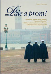 Immagine copertina libro Pale a prora! Storia della scuola navale militare «Francesco Morosini» e dell'istruzione marinaresca a Venezia dalla Serenissima ai giorni nostri