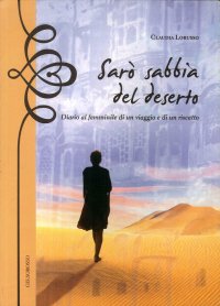 Immagine copertina libro Sarò sabbia del deserto. Diario al femminile di un viaggio e di un riscatto