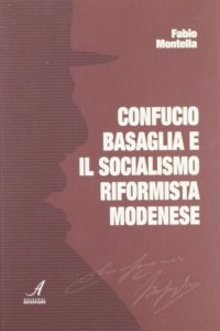 Immagine copertina libro Confucio Basaglia e il socialismo riformista modenese