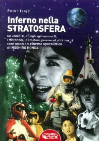 Immagine copertina libro Inferno nella stratosfera. Gli Uomini H, i funghi antropomorfi, i Misteriani, le creature gassose ed altri mostri semi-umani nel cinema apocalittico di Inoshiro Honda