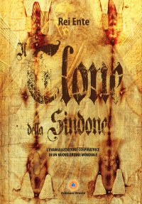 Immagine copertina libro Il clone della Sindone. L'evangelizzazione cospiratrice di un nuovo ordine mondiale