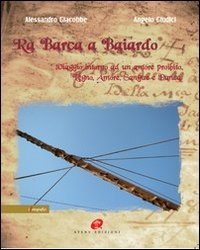 Immagine copertina libro Ra barca a Baiardo. Viaggio intorno ad un amore proibito. Legno, amore, sangue e danza. Ediz. illustrata