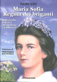 Immagine copertina libro Maria Sofia regina dei briganti. Dall'assedio di Gaeta all'attentato a Umberto I