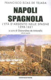 Immagine copertina libro Napoli spagnola. Vol. 4: L' età d'argento nelle Spagne (1598-1621)