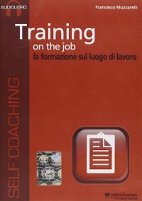 Immagine copertina libro Training on the job. La formazione sul luogo di lavoro. Audiolibro. CD Audio formato MP3. Audiolibro. CD Audio formato MP3