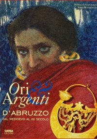 Immagine copertina libro Ori e argenti d'Abruzzo dal Medioevo al XX secolo
