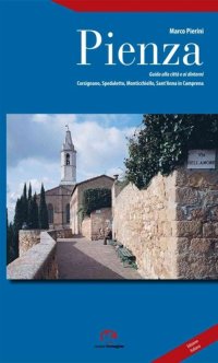 Immagine copertina libro Pienza. Guida alla città e ai dintorni. Corsignano, Spedaletto, Monticchiello, Sant'Anna in Camprena