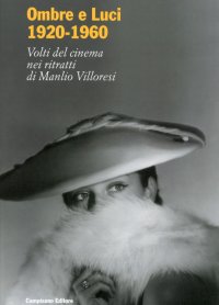 Immagine copertina libro Ombre e luci (1920-1960). Volti del cinema nei ritratti di Manlio Villoresi. Dall'archivio fotografico del museo di Roma. Ediz. illustrata