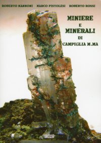 Immagine copertina libro Miniere e minerali di Campiglia M.ma. Ediz. illustrata