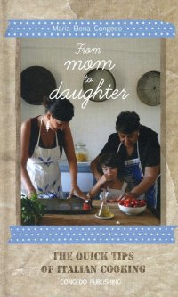 Immagine copertina libro From mom to daughter. The quick tips of italian cooking. Ediz. illustrata