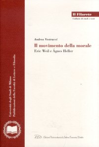 Immagine copertina libro Il movimento della morale. Eric Weil e Ágnes Heller