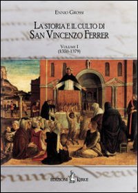 Immagine copertina libro La storia e il culto di San Vincenzo Ferrer. Vol. 1: (1350-1380)