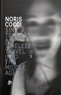Immagine copertina libro Sine tempore. A timeless travel into the middle ages. Ediz. italiana, inglese, francese e tedesca