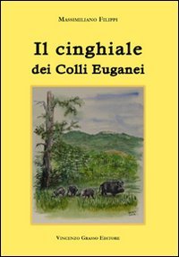 Immagine copertina libro Il cinghiale dei colli Euganei. Ediz. illustrata