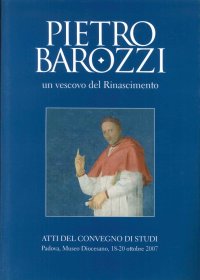 Immagine copertina libro Pietro Barozzi un vescovo del Rinascimento. Atti del Convegno di studi (Padova, 18-20 ottobre 2007)