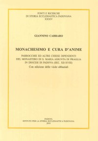Immagine copertina libro Monachesimo e cura d'anime. Parrocchie ed altre chiese dipendenti del monastero di S. Maria Assunta di Praglia... (sec. XII-XVIII). Testo latino a fronte