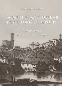 Immagine copertina libro La Badia di San Fedele e il beato Torello da Poppi. Storie di santità, di superstizione e di magia