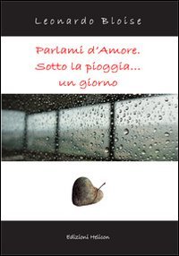 Immagine copertina libro Parlami d'amore. Sotto la pioggia... un giorno