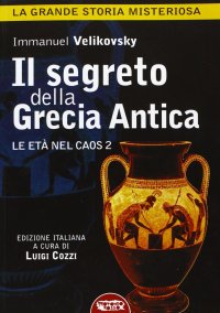 Immagine copertina libro Il segreto della Grecia antica. Le età nel caos. Vol. 2