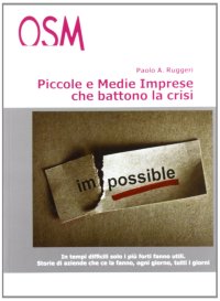 Immagine copertina libro Piccole e medie imprese che battono la crisi. In tempi difficili, solo i più forti fanno utili. Storie di aziende che ce la fanno, ogni giorno, tutti i giorni