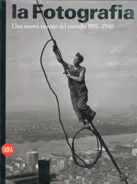 Immagine copertina libro La fotografia. Ediz. illustrata. Vol. 2: Una nuova visione del mondo 1891-1940