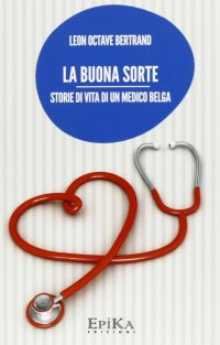 Immagine copertina libro La buona sorte. Storie di vita di un medico belga