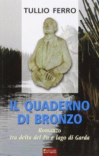 Immagine copertina libro Il quaderno di bronzo. Romanzo tra Delta del Po e lago di Garda