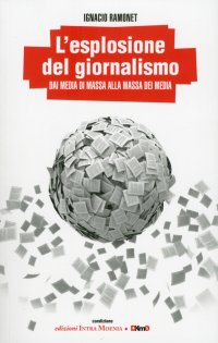 Immagine copertina libro L'esplosione del giornalismo. Dai media di massa alla massa dei media