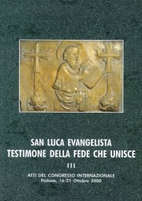 Immagine copertina libro San Luca evangelista testimone della fede che unisce. Atti del Convegno internazionale (Padova, 16-21 ottobre 2000). Vol. 3: Ecumenismo, tradizioni storico-liturgiche, iconografia e spiritualità