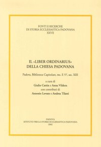 Immagine copertina libro Il «liber ordinarius» della Chiesa padovana. Padova, biblioteca capitolare, ms. E 57, sec. XIII