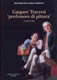Immagine copertina libro Gaspare Traversi «professore di pittura» (1722-1770)