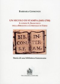 Immagine copertina libro Un secolo di stampa (1601-1700). Il fondo S. Francesco della biblioteca comunale di Terni