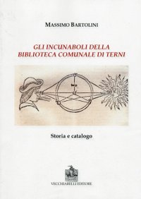 Immagine copertina libro Gli incunaboli della biblioteca comunale di Terni. Storia e catalogo