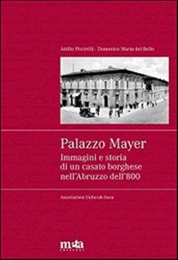 Immagine copertina libro Palazzo Mayer. Immagini e storia di un casato borghese nell'Abruzzo dell'800