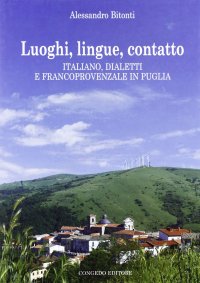 Immagine copertina libro Luoghi, lingue, contatto. Italiano, dialetti e francoprovenzale in Puglia