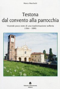 Immagine copertina libro Testona dal convento alla parrocchia. Vicende poco note di una trasformazione sofferta (1866-1880)
