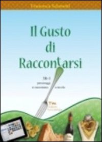 Immagine copertina libro Il gusto di raccontarsi. 38+1 personaggi si raccontano a tavola